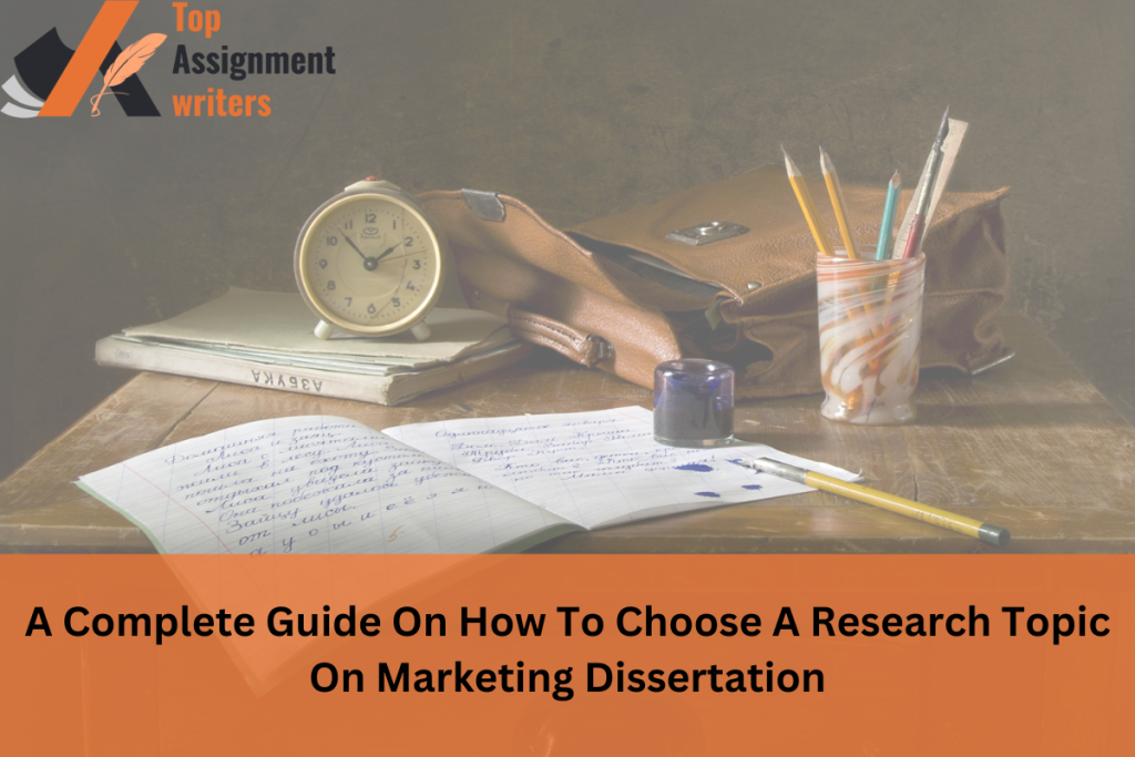 A Complete Guide On How To Choose A Research Topic On Marketing Dissertation